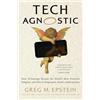 MIT Press Tech Agnostic: How Technology Became the World's Most Powerful Religion, and Why It Desperately Needs a Reformation