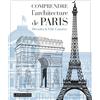 Larousse Comprendre l'architecture de Paris: Décoder la Ville Lumière