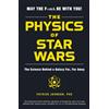 Adams Media The Physics of Star Wars: The Science Behind a Galaxy Far, Far Away