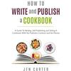 Hope Books How To Write and Publish a Cookbook: - A Guide To Writing, Self Publishing and Selling A Cookbook With No Publisher Contract and No Money