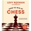 Ten Speed Press How to Win at Chess: The Ultimate Guide for Beginners and Beyond