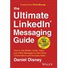 John Wiley & Sons Inc The Ultimate Linkedin Messaging Guide: How to Use Written, Audio, Video and In Mail Messages to Start More Conversations and Increase Sales