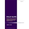 Bloomsbury T&T Clark Fully Alive: The Glory of God and the Human Creature in Karl Barth, Hans Urs von Balthasar and Theological Exegesis of Scripture