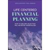John Wiley & Sons Inc Life Centered Financial Planning: How to Deliver Value That Will Never Be Undervalued