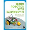 No Starch Press Learn Robotics with Raspberry Pi: Build and Code Your Own Moving, Sensing, Thinking Robots