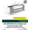 CADArtifex SOLIDWORKS Sheet Metal and Surface Design 2025 for Beginners and Intermediate Users