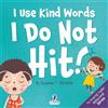 Two Ravens Books I Use Kind Words. I Do Not Hit!: An Affirmation-Themed Toddler Book About Not Hitting (Ages 2-4): 1