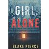 Blake Pierce Girl, Alone (An Ella Dark FBI Suspense Thriller—Book 1)