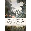 CreateSpace Independent Publishing Platf The Story of John G. Paton