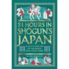 Michael O'Mara Books 24 Hours in Shogun's Japan: A Day in the Life of the People Who Lived There