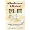 Anthony J. Yanni, MD, MBA A Bandana and A Bluebird: The Path to a Patient Centric Healthcare System