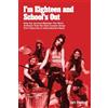 Public Animal Books I'm Eighteen and School's Out: How the Journey Between Two Rock Anthems Took the Alice Cooper Group from Obscurity to International Infamy