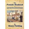 Omo Press The Female Husband: or, the Surprising History of Mrs. Mary, alias Mr. George Hamilton, who was Convicted of having Married a young Woman of Wells and Lived with her as her Husband