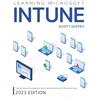 Scott Duffey Learning Microsoft Intune: Unified Endpoint Management with Intune & the Microsoft 365 product suite (2023 Edition)