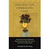 Shambhala Publications Holding Yin, Embracing Yang: Three Taoist Classics on Meditation, Breath Regulation, Sexual Yoga, and the Circulation of Internal Energy
