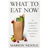 North Point Pr What to Eat Now: The Indispensable Guide to Good Food, How to Find It, and Why It Matters