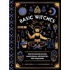 Quirk Books Basic Witches: How to Summon Success, Banish Drama, and Raise Hell with Your Coven