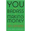 John Murray Learning You Are a Badass at Making Money: Master the Mindset of Wealth: Learn how to save your money with one of the world's most exciting self help authors