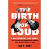 Scribner The Birth of Loud: Leo Fender, Les Paul, and the Guitar-Pioneering Rivalry That Shaped Rock 'n' Roll