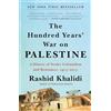 Metropolitan Books The Hundred Years' War on Palestine: A History of Settler Colonialism and Resistance, 1917-2017