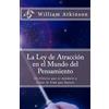 CREATESPACE La Ley de Atracción en el Mundo del Pensamiento: Un Clásico que le Ayudará a Crear la Vida que Desea