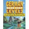 Lingo Mastery German Made Easy Level 2: An Intermediate German Workbook To Build Essential Vocabulary And Grammar With Ease (German Audio Lessons Included)
