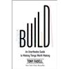 Business Build: An Unorthodox Guide to Making Things Worth Making