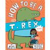 Dial Books How to be a T. Rex