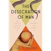 Random House Books for Young Readers The Desecration of Man: How the Rejection of God Degrades Our Humanity