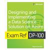 Microsoft Press Exam Ref DP-100 Designing and Implementing a Data Science Solution on Azure