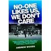 John Blake No-One Likes Us, We Don't Care: True Stories from Millwall, Britain's Most Notorious Football Hooligans