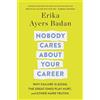 St Martin's Press Nobody Cares About Your Career: Why Failure Is Good, the Great Ones Play Hurt, and Other Hard Truths