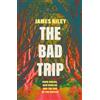 Icon Books The Bad Trip : Dark Omens, New Worlds and the End of the Sixties