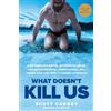 Rodale Books What Doesn't Kill Us: How Freezing Water, Extreme Altitude, and Environmental Conditioning Will Renew Our Lost Evolutionary Strength