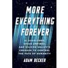 Basic Books More Everything Forever: AI Overlords, Space Empires, and Silicon Valley's Crusade to Control the Fate of Humanity