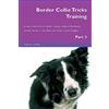 Desert Thrust Ltd Border Collie Tricks Training Border Collie Tricks & Games Training Tracker & Workbook. Includes: Border Collie Multi-Level Tricks, Games & Agility. Part 3