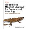 O'Reilly Media Probabilistic Machine Learning for Finance and Investing: A Primer to the Next Generation of AI with Python: A Primer to Generative AI With Python