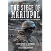 Frontline Books The Siege of Mariupol : The Azovstal Steel Plant and Ukraine's Battle for Survival: The Azovstal Steel Plant and Ukraine's Battle for Survival