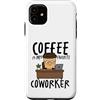 Daily Grind Designs Custodia per iPhone 11 Il caffè è il mio collega preferito divertente lavoro d'ufficio