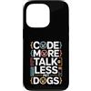 Programming Dog Lover Code Humor Custodia per iPhone 13 Pro Code More Parla meno Cani da compagnia Programmatore Umorismo