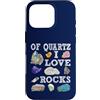 Abbigliamento artistico Custodia per iPhone 16 Pro Of Quartz I Love Rocks Rock Quartz Lover Rock Seeker Apparel