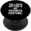 Workplace Humor Office Life il pulsante di congedo è la mia caratteristica preferita Divertente PopSockets PopGrip Adesivo