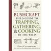 Adams Media The Bushcraft Field Guide to Trapping, Gathering, and Cooking in the Wild