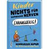 Lappan Verlag Nichts für schwache Nerven - Kinder!: Schwarzer Humor für Eltern und Erzieher*innen | Lustiges Geschenkbuch für alle Mamas, Papas, Großeltern und Pädagog*innen