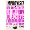 Icon Books Improvise!: Use the Secrets of Improv to Achieve Extraordinary Results at Work