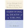 Harmony/Rodale/Convergent Surviving the Death of a Sibling: Living Through Grief When an Adult Brother or Sister Dies