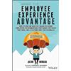 John Wiley & Sons Inc The Employee Experience Advantage: How to Win the War for Talent by Giving Employees the Workspaces They Want, the Tools They Need, and a Culture They Can Celebrate
