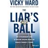 John Wiley & Sons Inc The Liar's Ball: The Extraordinary Saga of How One Building Broke the World's Toughest Tycoons