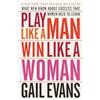 Currency Play Like a Man, Win Like a Woman: What Men Know About Success that Women Need to Learn