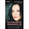 HEYNE Schwarze Magnolie: Wie ich aus Nordkorea entkam. Ein Bericht aus der Hölle